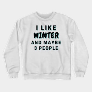 I Like Winter And Maybe 3 People Crewneck Sweatshirt